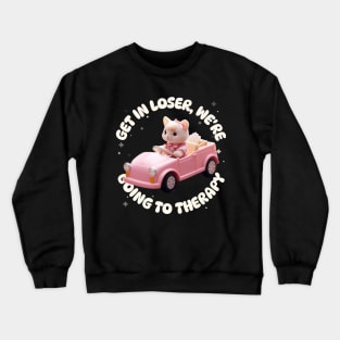 Get in Loser We're Going to Therapy Kawaii Crewneck Sweatshirt